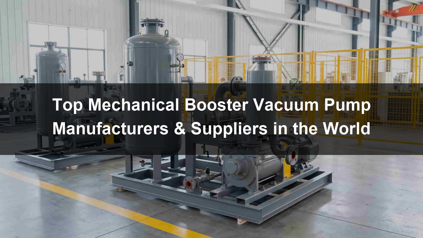 Top Mechanical Booster Vacuum Pump Manufacturers & Suppliers in the World